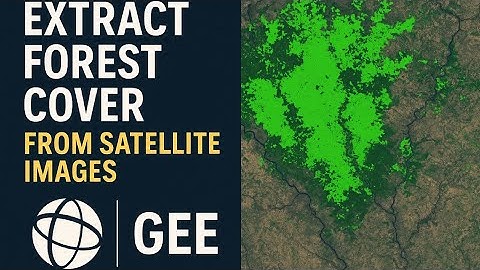 Extract Forest Cover from Satellite Images using Google Earth Engine | GEE Forest Mapping Tutorial