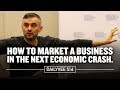 How to Market a Business in the Next Economic Crash | DailyVee 516