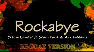 Clean Bandit - Rockabye (feat. Sean Paul & Anne-Marie)(REGGAE VERSION)