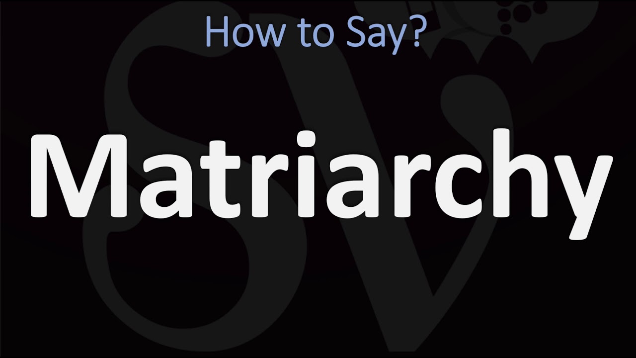 How To Pronounce Matriarchy? (Correctly)