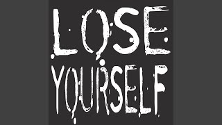 Lose Yourself - You Better Lose Yourself
