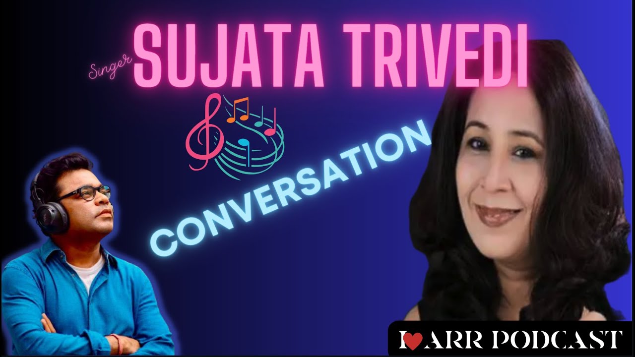 SUJATA TRIVEDI | I LOVE ARR | THE @A. R. Rahman PODCAST - YouTube