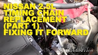 Nissan 2.5L Timing Chain Replacement (Part 1) -Fixing it Forward