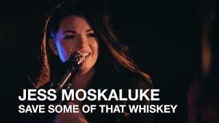 Jess Moskaluke | Save Some Of That Whiskey | First Play Live chords