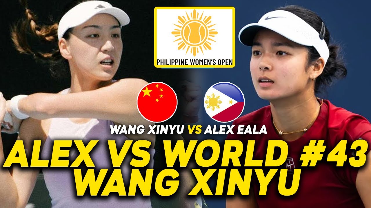 BUONG CHINA GINULAT! ALEXANDRA EALA VS WORLD #43 WANG XINYU POSIBLING MAGSALPUKAN SA PHILIPPINE OPEN