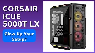 REVIEW (2025): CORSAIR iCUE 5000T LX. Features.