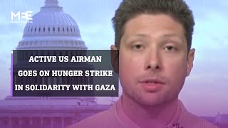 US Air Force senior airman Larry Hebert goes on a hunger strike, in solidarity with Gaza