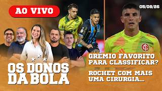DIA DE DECISĆO NA COPA | ROCHET COM MAIS UMA CIRURGIA | Os Donos da Bola RS 05/08/26 DIA DE DECISĆO NA COPA | ROCHET COM MAIS UMA CIRURGIA | Os Donos da Bola RS 05/08/26