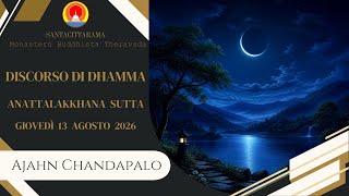 Ajahn Chandapalo - Discorso di Dhamma - Anattalakkhana Sutta [Giovedi 13 Agosto 2026]