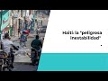 Haití: la &quot;peligrosa inestabilidad&quot;