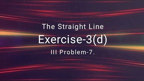 Intermediate Maths-1(b) || The Straight Line || Exercise -3(d) || Section-III ||Problem-7.