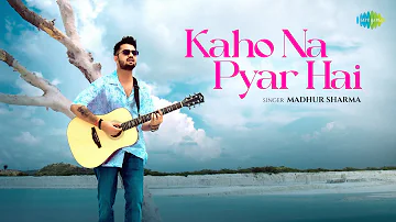 Kaho Na Pyar Hai | Madhur Sharma | Swapnil Tare | Official Music Video