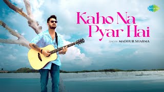 Kaho Na Pyar Hai | Madhur Sharma | Swapnil Tare |  