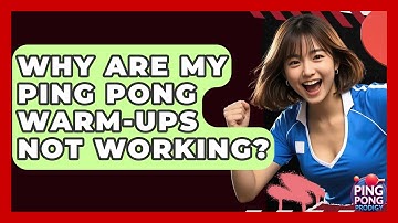 Why Are My Ping Pong Warm-ups Not Working? - Ping Pong Prodigy