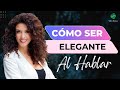 CÓMO SER ELEGANTE AL HABLAR