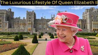 Famous The Luxurious Lifestyle Of Queen Elizabeth II. Wealth