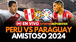 PERÚ VS PARAGUAY EN VIVO: PARTIDO AMISTOSO previo a la COPA AMÉRICA 2024 | Trome Deportes