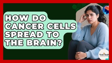 How Do Cancer Cells Spread To The Brain? - Brain Health Support Network