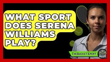 What Sport Does Serena Williams Play? - The Racket Xpert