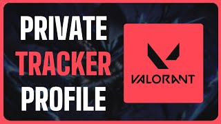 How To Make Profile Private on Valorant Tracker - Full Guide (2025)