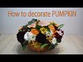 How to Decorate PUMPKIN with Flowers