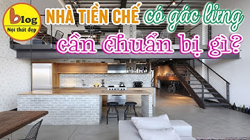 Xây nhà tiền chế gác lửng - kinh nghiệm phải có và lưu ý cần phải biết