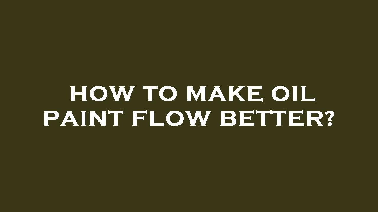How to make oil paint flow better? YouTube