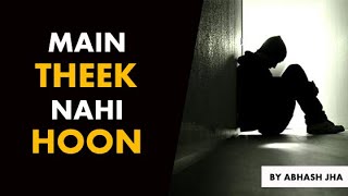 Main Theek Nahi Hoon Very Emotional Relatable Poetry By Abhash Jha Rhyme Attacks Hindi