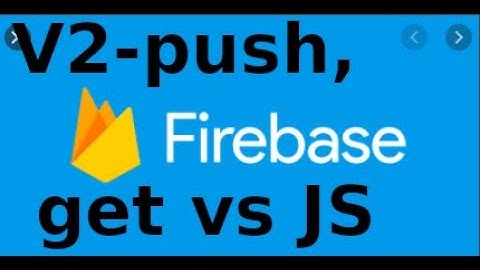 Firebase cơ bản - V2 - Firebase với trang html và javascript (p2)