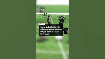 Trung Quốc tổ chức trận đấu bóng đá đầu tiên trên thế giới dành cho robot hình người