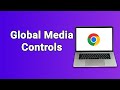 How to Enable the New Modern “Global Media Controls” in Google Chrome