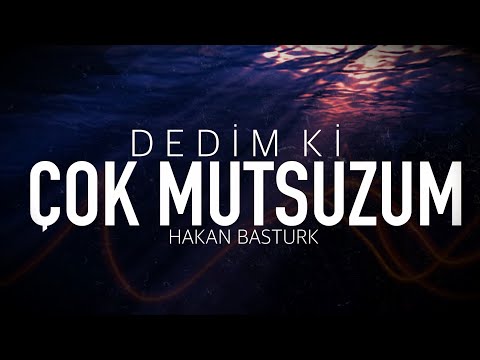 DEDİM Kİ, ÇOK MUTSUZUM!