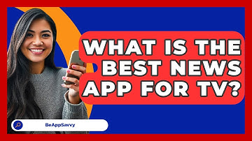 What Is The Best News App For TV? - Be App Savvy