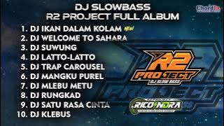 DJ SLOWBASS🔥 R2 PROJECT FULL ALBUM 🔥 CLEAN AUDIO 🔥 GLERRRR