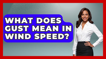 What Does Gust Mean In Wind Speed? - Weather Watchdog