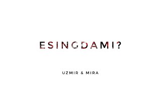 Uzmir & Mira - Esingdami...