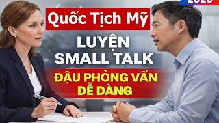 Luyện tập Small Talk cho Phỏng Vấn Quốc Tịch Mỹ 2026 – Các câu hỏi thực tế với câu trả lời rõ ràng