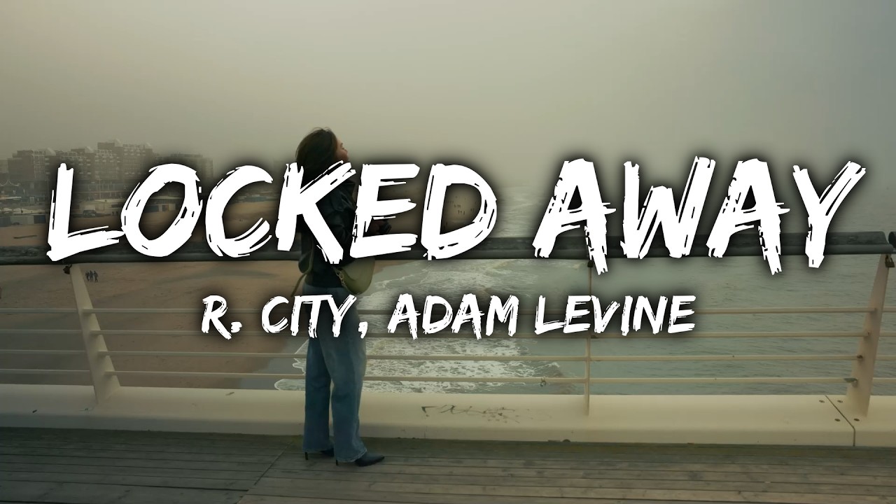 R. City ft. Adam Levine - Locked Away (Lyrics)