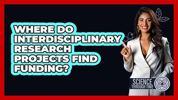 Where Do Interdisciplinary Research Projects Find Funding? - Science Through Time