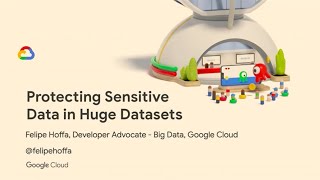 Protecting sensitive data in huge datasets: Cloud tools you can use - Felipe Hoffa
