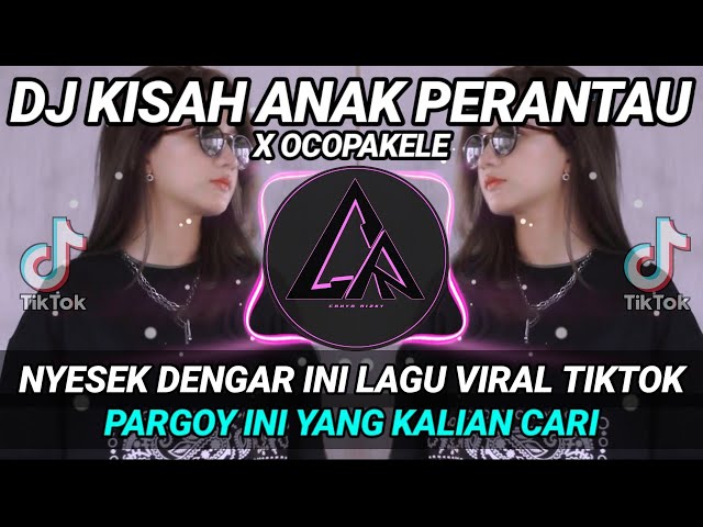 DJ KISAH ANAK PERANTAU x OCOPAKELE REMIX VIRAL TIKTOK 2022 FULL BASS || INI YANG KALIAN CARI class=