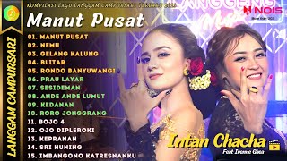 INTAN CHACHA FEAT IRENNE GHEA - MANUT PUSAT | KOMPILASI LANGGAM CAMPURSARI TERBARU FULL ALBUM 2023