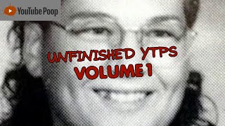 UNFINISHED YTPS - VOLUME 1