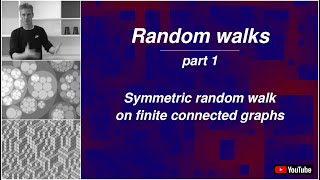Random walks - Symmetric random walk on finite connected graphs.