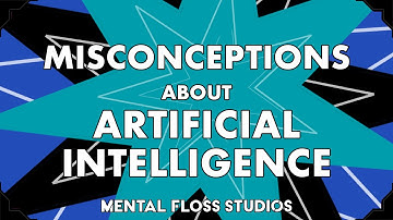 Misconceptions About AI | Mental Floss