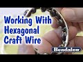 Working With Hexagonal Craft Wire