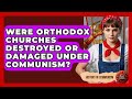 Were Orthodox Churches Destroyed Or Damaged Under Communism? - History of Communism