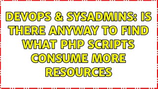 DevOps & SysAdmins: Is there anyway to find what php scripts consume more resources