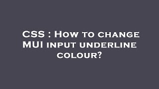 CSS : How to change MUI input underline colour?