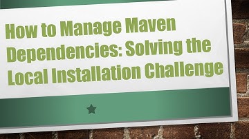 How to Manage Maven Dependencies: Solving the Local Installation Challenge